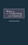 Wolff-Mich Roth, Wolff-Michael Roth - Being and Becoming in the Classroom
