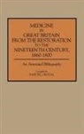 Samuel J. Rogal - Medicine in Great Britain from the Restoration to the Nineteenth Century, 1660-1800