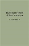 Peter Reed, Peter J. Reed - The Short Fiction of Kurt Vonnegut