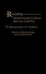 M. Keith Booker, Booker M. Keith, Dubravka Juraga, Juraga Dubravka - Rereading Global Socialist Cultures After the Cold War