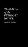 Judi Roller, Judi M. Roller - The Politics of the Feminist Novel