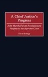 David Scott Robarge, Robarge David - A Chief Justice's Progress