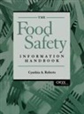 Cynthia Roberts, Roberts Cynthia A. - The Food Safety Information Handbook
