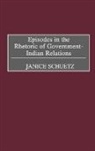 Janice Schuetz, Schuetz Janice - Episodes in the Rhetoric of Government-Indian Relations