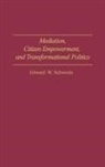 Edward Schwerin, Schwerin Edward W. - Mediation, Citizen Empowerment, and Transformational Politics