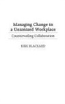 Fred Blackard - Managing Change in a Unionized Workplace