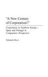 Sebastian Royo - A New Century of Corporatism? Corporatism in Southern Europe--Spain and Portugal in Comparative Perspective