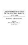 Yehoshua Ben-Arieh, Ben-Arieh Yehoshua, Moshe Davis, Davis Moshe - Jerusalem in the Mind of the Western World, 1800-1948