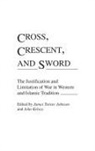 James Johnson, John Kelsay - Cross, Crescent, and Sword
