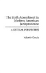 Alfredo Garcia, Garcia Alfredo - The Sixth Amendment in Modern American Jurisprudence