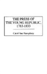 Carol Sue Humphrey, Humphrey Carol Sue - The Press of the Young Republic, 1783-1833