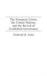 Frederick Lister - The European Union, the United Nations, and the Revival of Confederal Governance