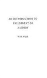 W. H. Walsh - An Introduction to Philosophy of History