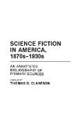 Alice Clareson - Science Fiction in America, 1870s-1930s - An Annotated Bibliography of Primary Sources