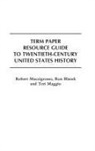 Ron Blazek, Blazek Ron, Teri Maggio, Robert Muccigrosso, Muccigrosso Robert - Term Paper Resource Guide to Twentieth-Century United States History
