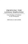 J. Holden-Rhodes, Kelleher Michael D. - Profiling the Lethal Employee