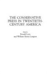 William Longton, Longton William Henry, Ronald Lora, Lora Ronald - The Conservative Press in Twentieth-Century America