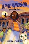 Brittany J Thurman, Brittany J. Thurman - Opal Watson: Private Eye