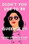 Terri-Lynne DeFino - Didn't You Use to Be Queenie B?