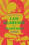 Elaine Kraf, Sarah Manguso - I Am Clarence