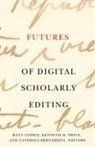 Matt (EDT)/ Price Cohen, Matt Price Cohen, Caterina Bernardini, Matt Cohen, Kenneth M. Price - Futures of Digital Scholarly Editing