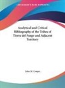 John M. Cooper - Analytical and Critical Bibliography of the Tribes of Tierra del Fuego and Adjacent Territory