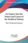 Adam Smith, C. J. Bullock - Inquiry Into the Nature and Causes of the Wealth of Nations