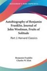 Benjamin Franklin, Charles W. Eliot - Autobiography of Benjamin Franklin, Journal of John Woolman, Fruits