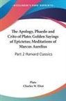 Plato, Charles W. Eliot - Apology, Phaedo and Crito of Plato; Golden Sayings of Epictetus;