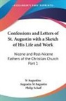 Saint Augustine, Augustin St Augustin, St Augustine, Philip Schaff - Confessions and Letters of St. Augustin With a Sketch of His Life and