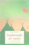Richard Erdoes - Implorando un sueño : la visión del mundo de los nativos americanos