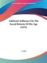 A. Paul - Addison's Influence On The Social Reform Of His Age (1876)