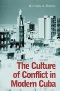 Nicholas A. Robins - The Culture of Conflict in Modern Cuba