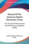 American Baptist Missionary Union - Manual Of The American Baptist Missionary Union
