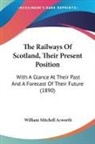 William Mitchell Acworth - The Railways Of Scotland, Their Present Position