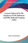 Henry Newell Martin - Lectures Delivered To The Employees Of The Baltimore And Ohio Railroad Company (1882)