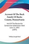 William Joseph Buck - Account Of The Buck Family Of Bucks County, Pennsylvania