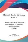 Homer, Wilhelm Von Christ - Homeri Iliadis Carmina, Part 1