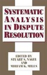 Miriam K. Mills, Mills Miriam K., Stuart Nagel, Stuart S. Nagel - Systematic Analysis in Dispute Resolution