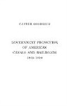 Carter Goodrich - Government Promotion of American Canals and Railroads, 1800-1890