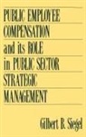 Gilbert B. Siegel, Siegel Gilbert S. - Public Employee Compensation and its Role in Public Sector Strategic Management