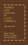 June Nash, Nash June, Helen Safa - Women and Change in Latin America