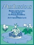 Roberta Currie,  Currie Robin, Jan Irving,  Irving Jan - Mudluscious - Stories and Activities Featuring Food for Preschool Children