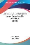 John Skelton, John Ashton - A Ballade Of The Scottysshe Kynge, Reproduced In Facsimile (1882)