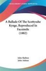 John Skelton, John Ashton - A Ballade Of The Scottysshe Kynge, Reproduced In Facsimile (1882)