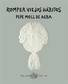 Pepe Moll de Alba - Romper viejos hábitos