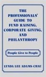 Linda Adams Chau, Lynda Lee Adams-Chau - The Professionals' Guide to Fund Raising, Corporate Giving, and Philanthropy