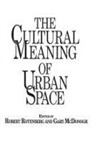 Gary Wray Mcdonogh, Robert Rotenberg - The Cultural Meaning of Urban Space