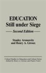 Stanley Aronowitz, Henry A. Giroux - Education Still Under Siege
