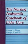 George Mccall, George J. McCall, George H. Weber, Weber George H. - The Nursing Assistant's Casebook of Elder Care